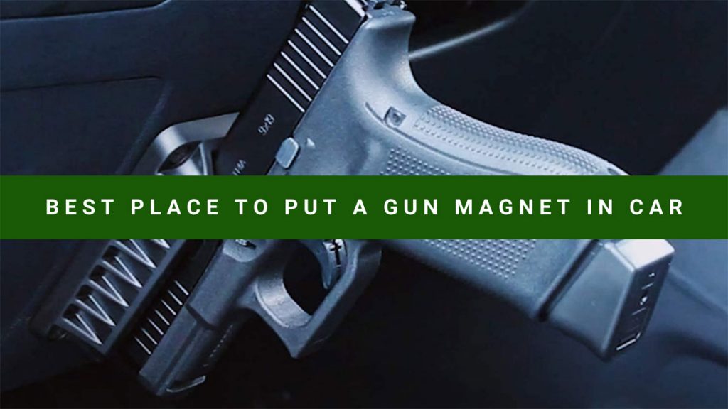 Best Place to Put a Gun Magnet in Car